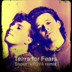 Tears for fears -Shout (LYOVA remix)