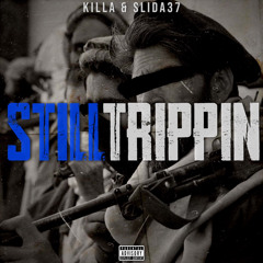 Still Trippin’ - Killa & Slida37