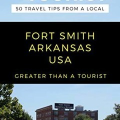 VIEW [PDF EBOOK EPUB KINDLE] GREATER THAN A TOURIST-FORT SMITH ARKANSAS USA: 50 Trave