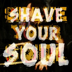 Shave Your Soul