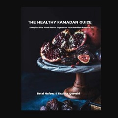 PDF [READ] 📖 The Healthy Ramadan Guide: A Complete Meal Plan & Fitness Program For Your Healthiest