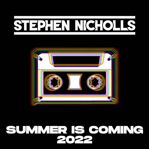Stephen Nicholls - Summer Is Coming 2022 DJ Mix