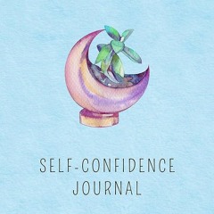 ✔PDF⚡️ The Self-Confidence Journal: Learn To Deal With Insecurities & Social Anxiety In 90 Days