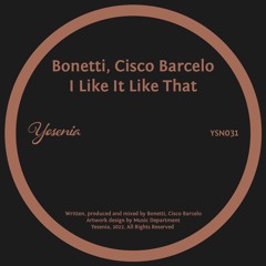 PREMIERE: Bonetti, Cisco Barcelo - I Like It Like That [Yesenia]
