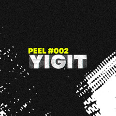PEEL #002 ~ Yigit