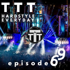 TTT Hardstyle Everyday | Episode 69