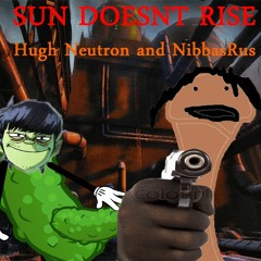 Sun Doesnt Rise Cover (Ft. Hugh Neutron)
