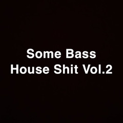 Some Bass House Shit Vol. 2