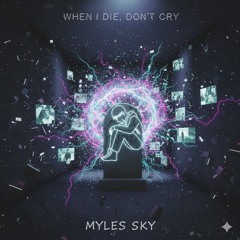 When I die, Don't cry