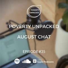 35. Poverty Unpacked - August chat