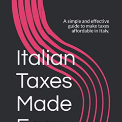 View PDF 📄 Italian Taxes Made Easy: A simple and effective guide to make taxes affor