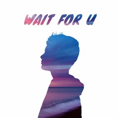 Wait For U