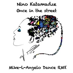 Nino Katamadze - Once On The Street (Mike-L-Angelo Dance RMX)