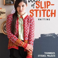 READ KINDLE 💚 The Art of Slip-Stitch Knitting: Techniques, Stitches, Projects by  Fa
