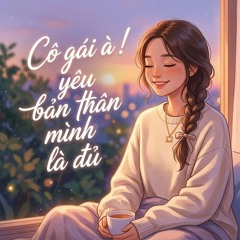 lalala lofi 5(Cô gái à... yêu bản thân mình là đủ!)