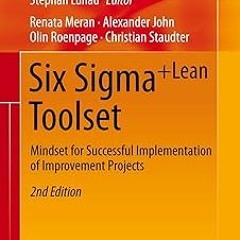 ~Read~[PDF] Six Sigma+Lean Toolset: Mindset for Successful Implementation of Improvement Projec