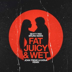 John Trend & Kataa x Bruno Mars - Fat Juicy & Wet (Remix)