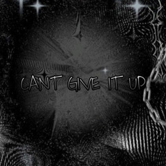 CANT GIVE IT UP (FT. H3AVENSENTZZ)
