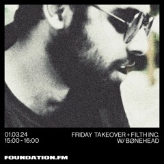 Filth Inc. x Foundation.FM - Bønehead [01/03/2024]