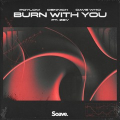 Poylow, DENNICK & Dave Who - Burn With You (ft. Zev)
