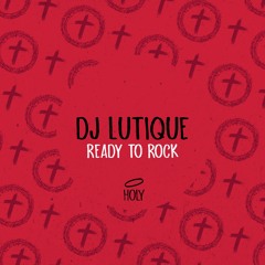 DJ Lutique - Ready To Rock (Original Mix)[HOLY] // House Premiere