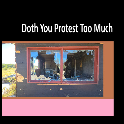 Doth You Protest Too Much