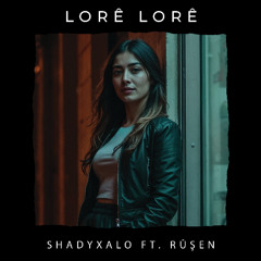 LORÊ LORÊ (Ft. Rûşen)