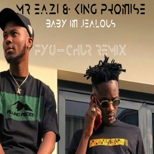Mr. Eazi x King Promise - Baby I'm Jealous (FYU-CHUR Remix)(African Music, Afrobeat, Highlife)
