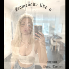somebody like u (prod. troiner)