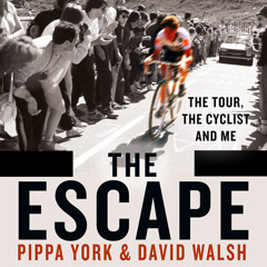 The Escape: The Tour, the Cyclist and Me, By David Walsh and Pippa York, Read by Annie Wallace, Gerry O’Brien, Stephanie Racine, David Rintoul and Joe Eyre