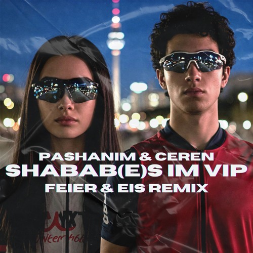 PASHANIM & Ceren - Shabab(es) im VIP (FEIER & EIS Remix) - FREE DOWNLOAD