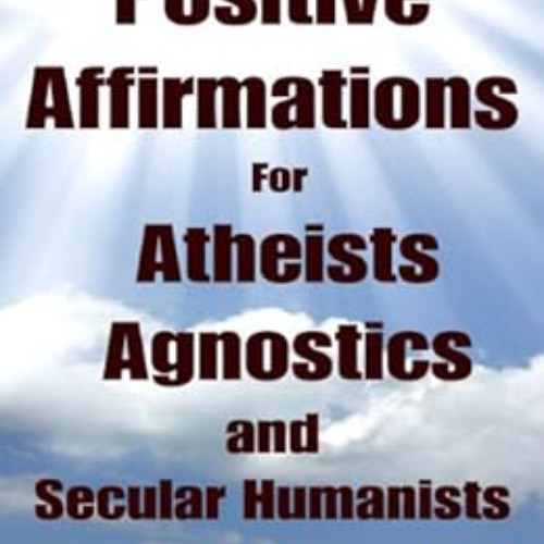 [View] KINDLE ✉️ Positive Affirmations for Atheists, Agnostics, and Secular Humanists