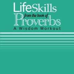 [Get] PDF 💞 Life Skills from the book of Proverbs: A Wisdom Workout by  Mr. John Wal