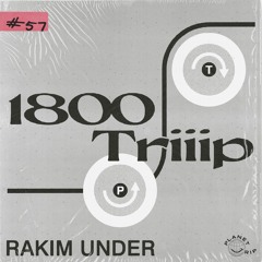 1800 triiip - Rakim Under - Mix 057