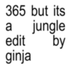 365 (Ginja's Junglist Edit) Free Download