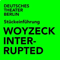 "Woyzeck Interrupted" | Stückeinführung von John von Düffel