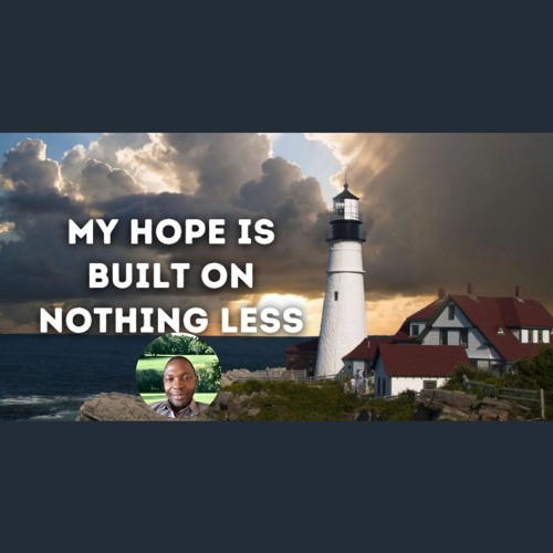 My Hope Is Built On Nothing Less