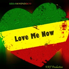 Love Me Now...(KRT Production)