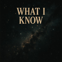 What I Know