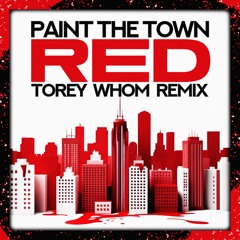 Paint The Town Red (Torey Whom remix) - [FREE DOWNLOAD]