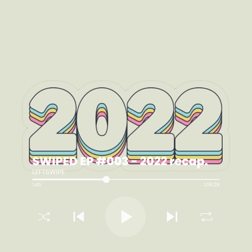 SWIPED EP #003 - 2022 recap.