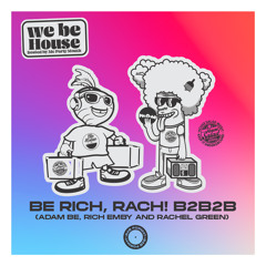 We Be House - Be Rich, Rach!