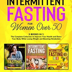 Access EBOOK EPUB KINDLE PDF Intermittent Fasting for Women Over 50: 3 Books in 1: The Complete Coll