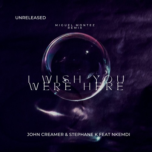 John Creamer & Stephane K Feat Nkemdi - I Wish You Were Here (Miguel Montez Remix)