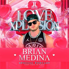 Brian Medina - LLTP Love Xplosion  (Special Podcast)
