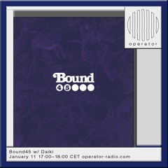 Bound45 w/ Daiki - 11th January 2025