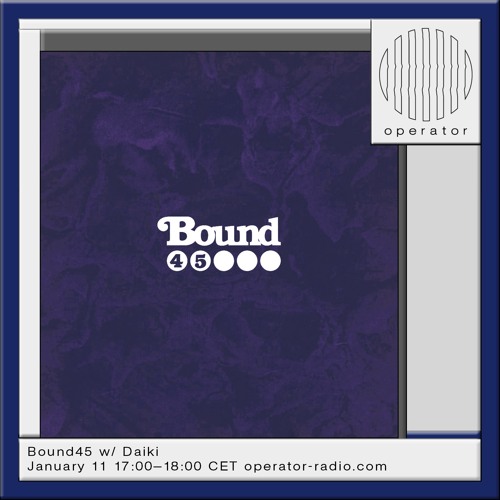 Bound45 w/ Daiki - 11th January 2025
