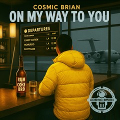 On My Way To You - Cosmic Brian