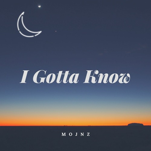 I Gotta Know - Mojnz