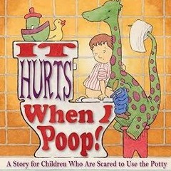 Download PDF It Hurts When I Poop A Story for Children Who Are Scared to Use the Potty